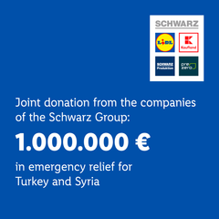 Virksomhederne i Schwarz Group, som omfatter Lidl/Kaufland og Lidl Danmark, er dybt berørte af katastrofen i Tyrkiet og Syrien og bidrager med en donation på en million euro i nødhjælp til ofrene for jordskælvet i regionen.