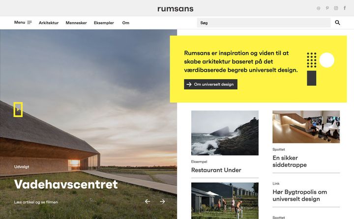 Rumsans.dk sætter fokus på universelt design gennem artikler funderet i den seneste forskning og gode eksempler fra ind- og udland. Vadehavscentret ved Ribe, som er tegnet af Dorte Mandrup, er et godt eksempel på, hvordan idéen om et universelt design kan indgå i arkitekturen på en smuk og sanselig måde.