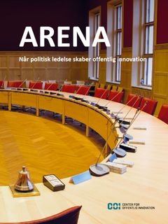 Forsiden af COI's publikation 'ARENA – Når politisk ledelse skaber offentlig innovation'.