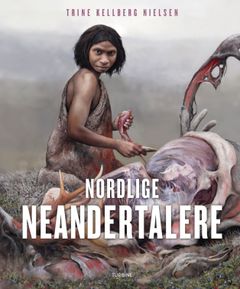 Forsiden af bogen "Nordlige Neandertalere" viser en neandertaler foran et dyrekadaver.