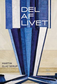 Omslaget til "DEL AF LIVET" af Martin Glaz Serup, med abstrakt blå og hvid grafik. Designet af Sofie Winding.
