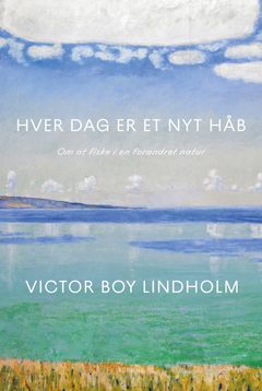 Bogomslag med landskabsmaleri af strand og himmel. Tekst: "Hver dag er et nyt håb. Om at fiske i en forandret natur. Victor Boy Lindholm."