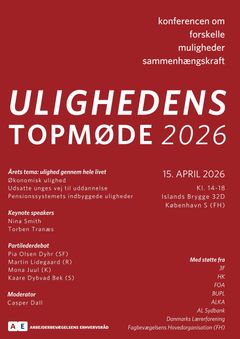 Plakat: Temaet på Ulighedens Topmøde 2026 er ulighed gennem hele livet med fokus på udsatte unges vej til uddannel-se og pensionssystemets indbyggede uligheder. På konferencen vil der være oplæg, interviews og debatter med centrale samfundsaktører. Arbejderbevægelsens Erhvervsråd (AE) står bag topmødet.