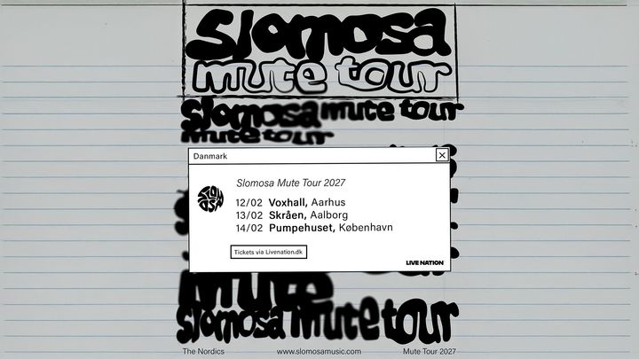 Slomosa - VoxHall 12. februar - Skråen 13. februar - Pumpehuset 14. februar