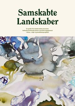 Bogomslag med abstrakte malerier og teksten "Samskabte Landskaber - En guide til at skabe bedre processer, helhedsorienterede planer og lokalt engagement i klima-, miljø- og landskabsprojekter".