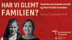 Har vi glemt familien? Samtale med Isabella Arendt og Sine Penthin Grumløse